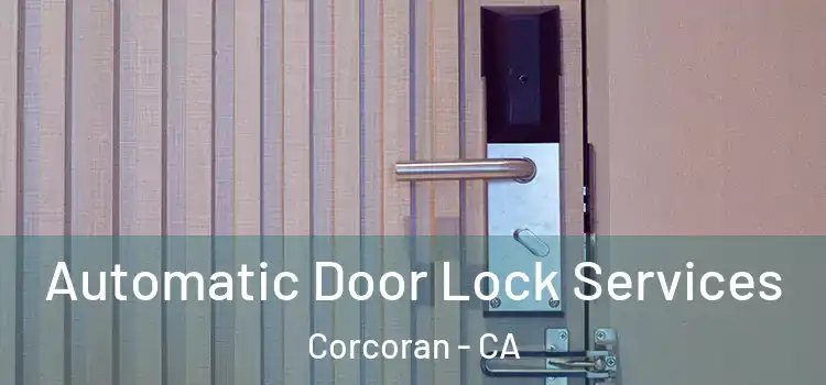 Automatic Door Lock Services Corcoran - CA