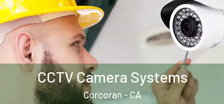 CCTV Camera Systems Corcoran - CA
