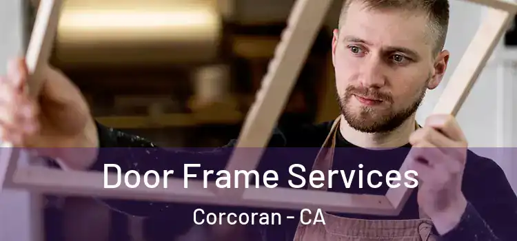 Door Frame Services Corcoran - CA