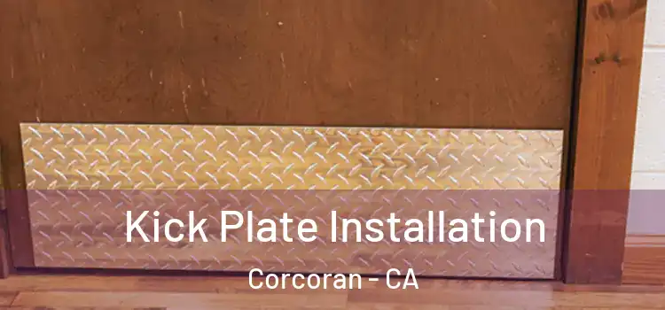 Kick Plate Installation Corcoran - CA