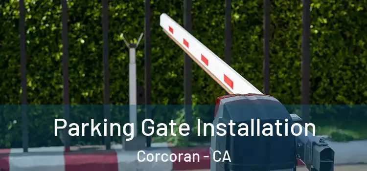 Parking Gate Installation Corcoran - CA