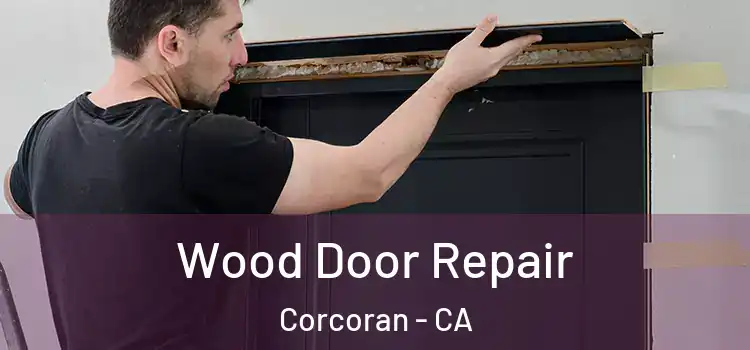 Wood Door Repair Corcoran - CA